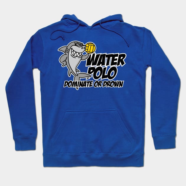 Dominate or drown funny water polo player cool shark Hoodie by LaundryFactory